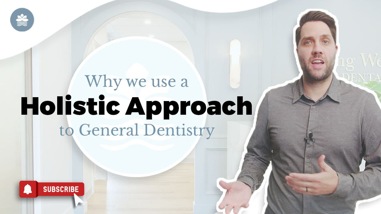 Why We Use a Holistic Approach to General Dentistry
